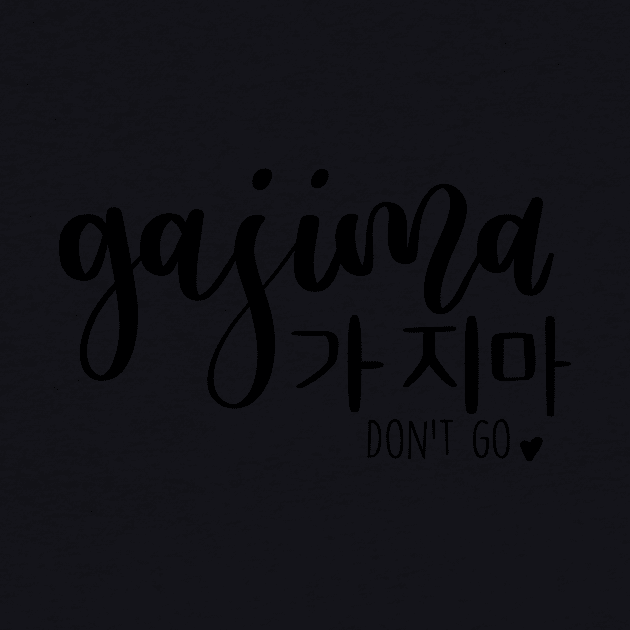 Gajima/ Don't go in Korean/ 가지마 by Slletterings